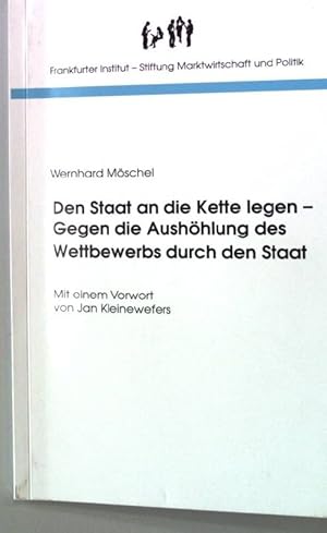 Bild des Verkufers fr Den Staat an die Kette legen - gegen die Aushhlung des Wettbewerbs durch den Staat. Frankfurter Handbibliothek Band 13 zum Verkauf von books4less (Versandantiquariat Petra Gros GmbH & Co. KG)