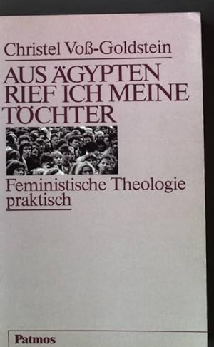 Seller image for Aus gypten rief ich meine Tchter : feministische Theologie praktisch. for sale by books4less (Versandantiquariat Petra Gros GmbH & Co. KG)