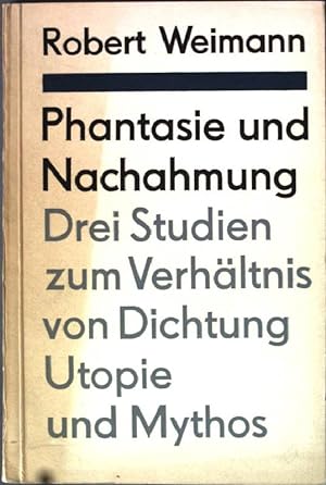 Seller image for Phantasie und Nachahmung: Drei Studien zum Verhltnis von Dichtung, Utopie und Mythos. for sale by books4less (Versandantiquariat Petra Gros GmbH & Co. KG)