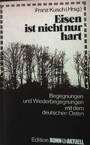 Seller image for Eisen ist nicht nur hart : Begegnungen u. Wiederbegegnungen mit dem deutschen Osten. for sale by books4less (Versandantiquariat Petra Gros GmbH & Co. KG)