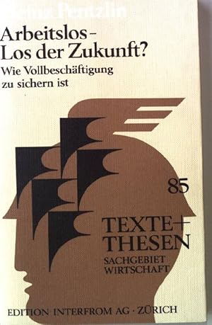 Bild des Verkufers fr Arbeitslos, Los der Zukunft? : Wie Vollbeschftigung zu sichern ist. Texte + Thesen 85 zum Verkauf von books4less (Versandantiquariat Petra Gros GmbH & Co. KG)