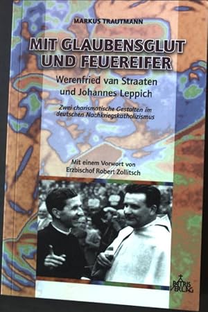 Bild des Verkufers fr Mit Glaubensglut und Feuereifer : Werenfried van Straaten und Johannes Leppich ; zwei charismatische Gestalten im deutschen Nachkriegskatholizismus. zum Verkauf von books4less (Versandantiquariat Petra Gros GmbH & Co. KG)