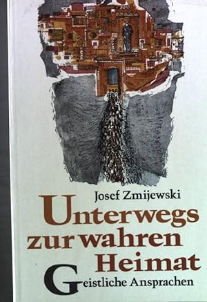 Seller image for Unterwegs zur wahren Heimat : geistliche Ansprachen. for sale by books4less (Versandantiquariat Petra Gros GmbH & Co. KG)
