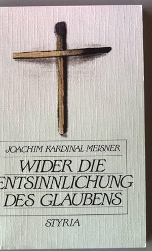 Image du vendeur pour Wider die Entsinnlichung des Glaubens : Gedanken zur Re-Evangelisierung Europas. mis en vente par books4less (Versandantiquariat Petra Gros GmbH & Co. KG)