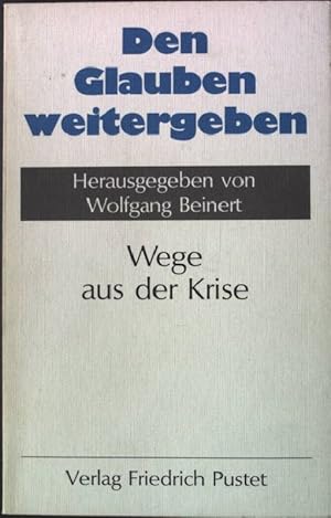 Bild des Verkufers fr Den Glauben weitergeben : Wege aus d. Krise. zum Verkauf von books4less (Versandantiquariat Petra Gros GmbH & Co. KG)