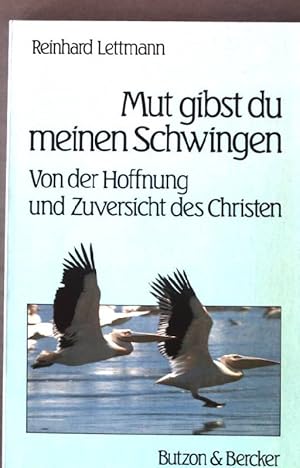 Bild des Verkufers fr Mut gibst du meinen Schwingen : von d. Hoffnung u. Zuversicht d. Christen. zum Verkauf von books4less (Versandantiquariat Petra Gros GmbH & Co. KG)