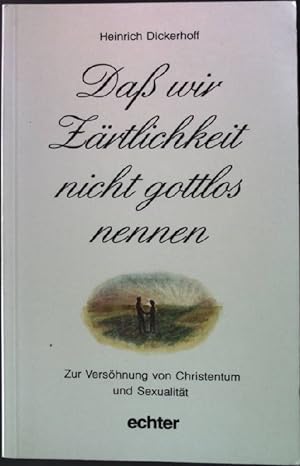Seller image for Dass wir Zrtlichkeit nicht gottlos nennen : zur Vershnung von Christentum und Sexualitt. for sale by books4less (Versandantiquariat Petra Gros GmbH & Co. KG)