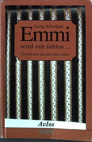 Seller image for Emmi wird mir fehlen . : Geschichten mit und ohne Satire. for sale by books4less (Versandantiquariat Petra Gros GmbH & Co. KG)