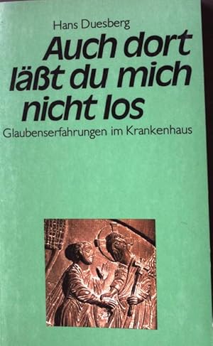 Bild des Verkufers fr Auch dort lsst du mich nicht los : Glaubenserfahrungen im Krankenhaus. zum Verkauf von books4less (Versandantiquariat Petra Gros GmbH & Co. KG)