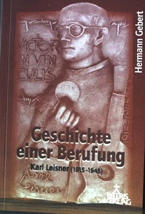 Image du vendeur pour Geschichte einer Berufung : Karl Leisner (1915 - 1945). mis en vente par books4less (Versandantiquariat Petra Gros GmbH & Co. KG)