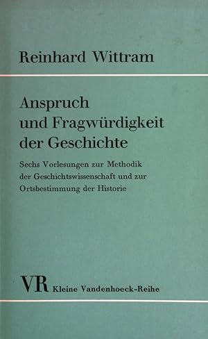 Seller image for Anspruch und Fragwrdigkeit der Geschichte. - Sechs Vorlesungen zur Methodik der Geschichtswissenschaft und zur Ortsbestimmung der Historie. Kleine Vandenhoeck-Reihe (Nr 297/298/299) for sale by books4less (Versandantiquariat Petra Gros GmbH & Co. KG)