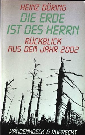 Bild des Verkufers fr Die Erde ist des Herrn : Rckblick aus dem Jahr 2002. zum Verkauf von books4less (Versandantiquariat Petra Gros GmbH & Co. KG)
