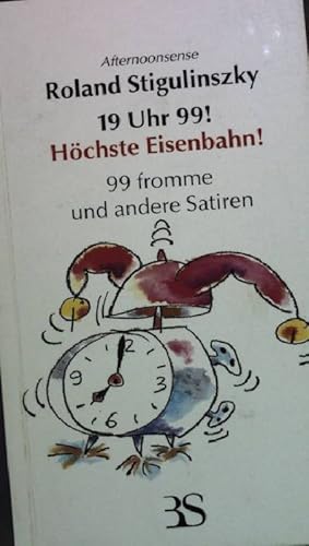 Seller image for 19 Uhr 99: Hchste Eisenbahn: 99 fromme und andere Satiren for sale by books4less (Versandantiquariat Petra Gros GmbH & Co. KG)