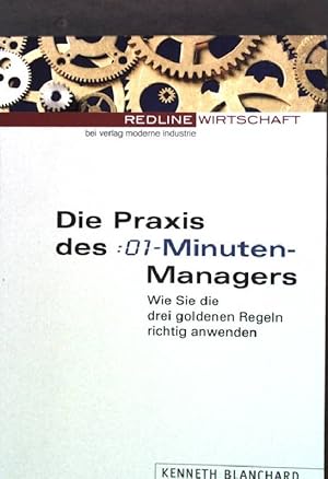 Image du vendeur pour Die Praxis des 01-Minuten-Managers : wie Sie die drei goldenen Regeln richtig anwenden. mis en vente par books4less (Versandantiquariat Petra Gros GmbH & Co. KG)