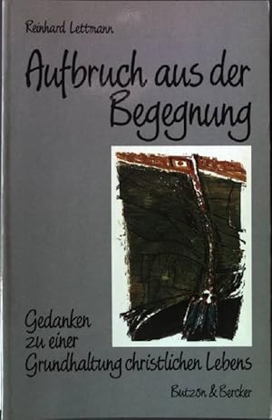 Imagen del vendedor de Aufbruch aus der Begegnung : Gedanken zu e. Grundhaltung christlichen Lebens. a la venta por books4less (Versandantiquariat Petra Gros GmbH & Co. KG)