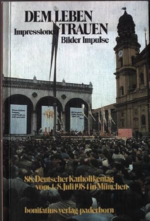 Bild des Verkufers fr Dem Leben trauen. Impressionen, Bilder, Impulse. 88. Deutscher Katholikentag vom 4. - 8. Juli 1984 in Mnchen zum Verkauf von books4less (Versandantiquariat Petra Gros GmbH & Co. KG)