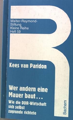 Bild des Verkufers fr Wer andern eine Mauer baut . : wie die DDR-Wirtschaft sich selbst zugrunde richtete. Walter-Raymond-Stiftung Kleine Reihe Heft 59 zum Verkauf von books4less (Versandantiquariat Petra Gros GmbH & Co. KG)