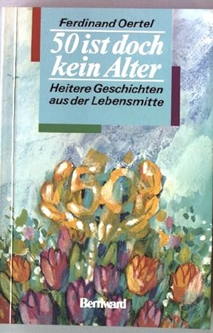 Bild des Verkufers fr 50 ist doch kein Alter : heitere Geschichten aus der Lebensmitte. zum Verkauf von books4less (Versandantiquariat Petra Gros GmbH & Co. KG)