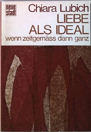 Bild des Verkufers fr Liebe als Ideal : wenn zeitgemss, dann ganz. zum Verkauf von books4less (Versandantiquariat Petra Gros GmbH & Co. KG)