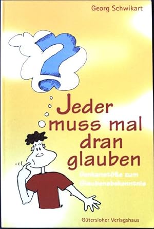 Seller image for Jeder muss mal dran glauben : Denkanstsse zum Glaubensbekenntnis. for sale by books4less (Versandantiquariat Petra Gros GmbH & Co. KG)