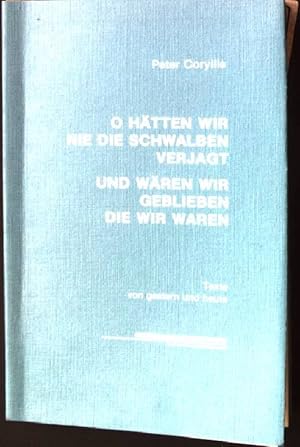 Bild des Verkufers fr O htten wir nie die Schwalben verjagt und wren wir geblieben, die wir waren : Texte von gestern und heute Kleine Peter-Coryllis-Reihe Band 10. zum Verkauf von books4less (Versandantiquariat Petra Gros GmbH & Co. KG)