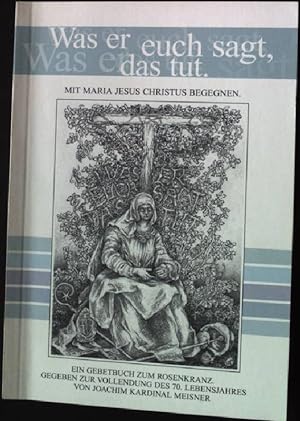Seller image for Was er euch sagt, das tut. - Mit Maria Jesus Christus begegnen. for sale by books4less (Versandantiquariat Petra Gros GmbH & Co. KG)