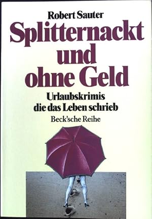Seller image for Splitternackt und ohne Geld : Urlaubskrimis, die das Leben schrieb. Beck'sche Reihe ; 1049 for sale by books4less (Versandantiquariat Petra Gros GmbH & Co. KG)