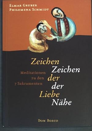 Seller image for Zeichen der Liebe - Zeichen der Nhe : Meditationen zu den sieben Sakramenten. for sale by books4less (Versandantiquariat Petra Gros GmbH & Co. KG)