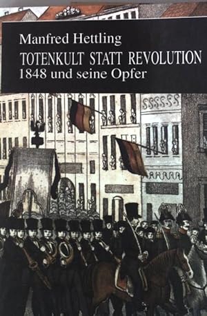 Bild des Verkufers fr Totenkult statt Revolution : 1848 und seine Opfer. zum Verkauf von books4less (Versandantiquariat Petra Gros GmbH & Co. KG)