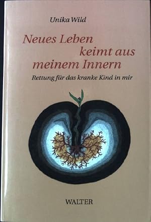 Bild des Verkufers fr Neues Leben keimt aus meinem Innern : Rettung fr das kranke Kind in mir. zum Verkauf von books4less (Versandantiquariat Petra Gros GmbH & Co. KG)