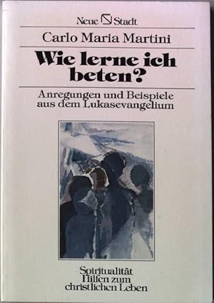 Imagen del vendedor de Wie lerne ich beten? : Anregungen und Beispiele aus dem Lukasevangelium. a la venta por books4less (Versandantiquariat Petra Gros GmbH & Co. KG)