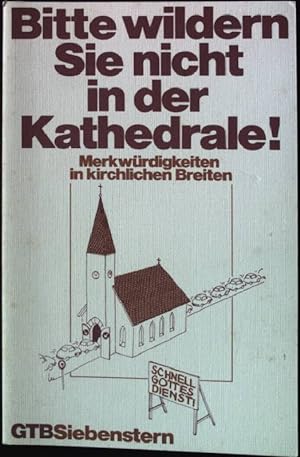 Seller image for Bitte wildern Sie nicht in der Kathedrale! : Merkwrdigkeiten in kirchlichen Breiten. for sale by books4less (Versandantiquariat Petra Gros GmbH & Co. KG)