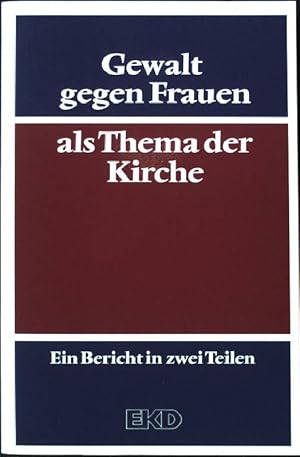 Bild des Verkufers fr Gewalt gegen Frauen als Thema der Kirche : ein Bericht in zwei Teilen. hrsg. vom Kirchenamt der EKD] zum Verkauf von books4less (Versandantiquariat Petra Gros GmbH & Co. KG)