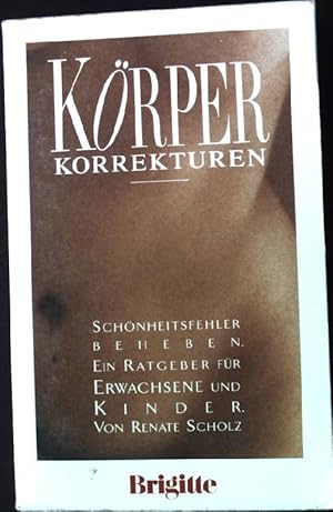 Bild des Verkufers fr Krperkorrekturen : Schnheitsfehler beheben ; ein Ratgeber fr Erwachsene und Kinder. zum Verkauf von books4less (Versandantiquariat Petra Gros GmbH & Co. KG)