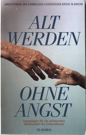 Bild des Verkufers fr Alt werden ohne Angst : Anregungen fr ein gelingendes Miteinander der Generationen ; mit dem Formular einer Patientenverfgung. zum Verkauf von books4less (Versandantiquariat Petra Gros GmbH & Co. KG)