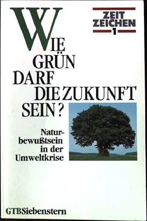 Seller image for Wie grn darf die Zukunft sein? : Naturbewusstsein in der Umweltkrise. Gtersloher Taschenbcher GTB Nr. 555; for sale by books4less (Versandantiquariat Petra Gros GmbH & Co. KG)