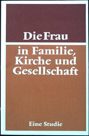 Die Frau in Familie, Kirche und Gesellschaft : eine Studie zum gemeinsamen Leben von Frau und Mann.