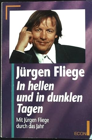 In hellen und in dunklen Tagen : mit Jürgen Fliege durch das Jahr Econ ; 26374 : ECON-Sachbuch
