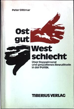 Seller image for Ost gut, West schlecht. - ber Doppelmoral und gespaltenes Bewutsein in der Politik. for sale by books4less (Versandantiquariat Petra Gros GmbH & Co. KG)