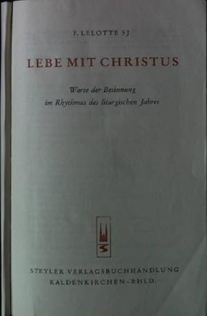 Imagen del vendedor de Lebe mit Christus. - Worte der Besinnung im Rhythmus des liturgischen Jahres. a la venta por books4less (Versandantiquariat Petra Gros GmbH & Co. KG)