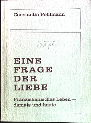 Bild des Verkufers fr Eine Frage der Liebe. - Franziskanisches Leben - Damals und heute. zum Verkauf von books4less (Versandantiquariat Petra Gros GmbH & Co. KG)