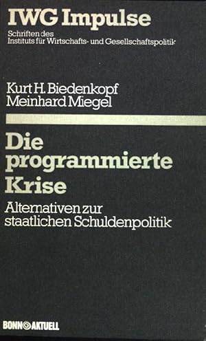 Seller image for Die programmierte Krise : Alternativen zur staatlichen Schuldenpolitik. IWG-Impulse ; Bd. 3 for sale by books4less (Versandantiquariat Petra Gros GmbH & Co. KG)