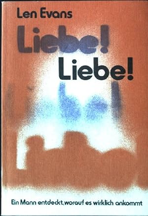 Seller image for Liebe! Liebe! Liebe! : ein Mann entdeckt, worauf es wirklich ankommt. bers.: KH. Neumann for sale by books4less (Versandantiquariat Petra Gros GmbH & Co. KG)