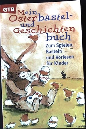 Bild des Verkufers fr Mein Osterbastel- und Geschichtenbuch : zum Spielen, Basteln und Vorlesen fr Kinder. Gtersloher Taschenbcher GTB Nr. 1141; zum Verkauf von books4less (Versandantiquariat Petra Gros GmbH & Co. KG)