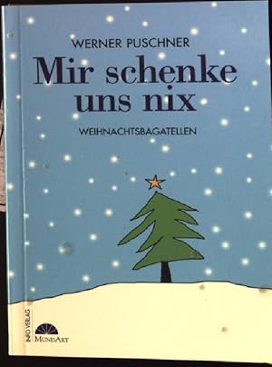 Bild des Verkufers fr Mir schenke uns nix : Weihnachtsbagatellen. zum Verkauf von books4less (Versandantiquariat Petra Gros GmbH & Co. KG)