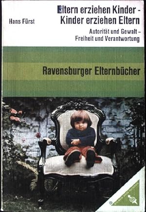 Bild des Verkufers fr Eltern erziehen Kinder, Kinder erziehen Eltern : Autoritt und Gewalt, Freiheit und Verantwortung. Mit e. Geleitw. von Hans Zulliger, Ravensburger Elternbcher, Nr. 2/3, zum Verkauf von books4less (Versandantiquariat Petra Gros GmbH & Co. KG)