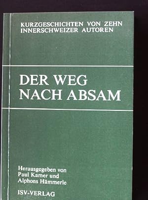 Seller image for Der Weg nach Absam : Kurzgeschichten von 10 Innerschweizer Autoren. Innerschweizer Prosatexte ; (IP 3) for sale by books4less (Versandantiquariat Petra Gros GmbH & Co. KG)