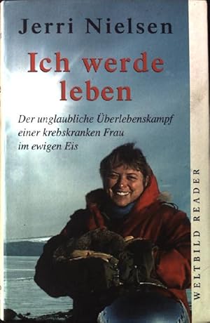 Imagen del vendedor de Ich werde leben : Der unglaubliche berlebenskampf einer krebskranken Frau im ewigen Eis. a la venta por books4less (Versandantiquariat Petra Gros GmbH & Co. KG)