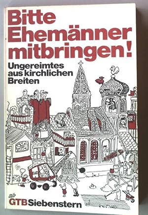 Seller image for Bitte Ehemnner mitbringen! : Ungereimtes aus kirchlichen Breiten. GTB 908, for sale by books4less (Versandantiquariat Petra Gros GmbH & Co. KG)