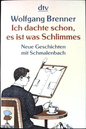 Seller image for Ich dachte schon, es ist was Schlimmes: Neue Geschichten mit Schmalenbach. dtv 20952; for sale by books4less (Versandantiquariat Petra Gros GmbH & Co. KG)